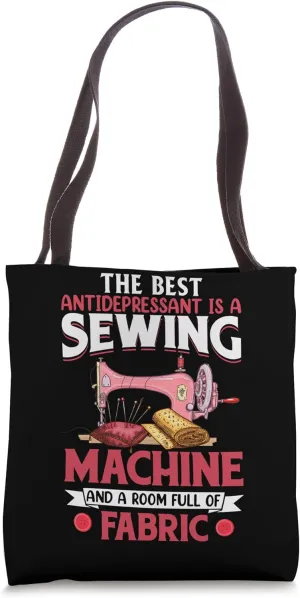 The Best Antidepressant Is A Sewing Machine And A Room Full Tote Bag
