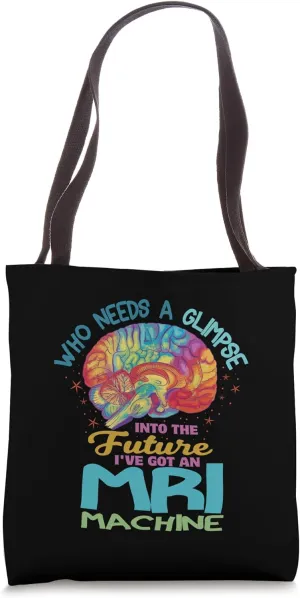Who Needs A Glimpse Into The Future MRI Technologist Brain Tote Bag