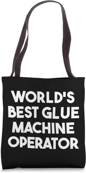 World's Best Glue Machine Operator Tote Bag