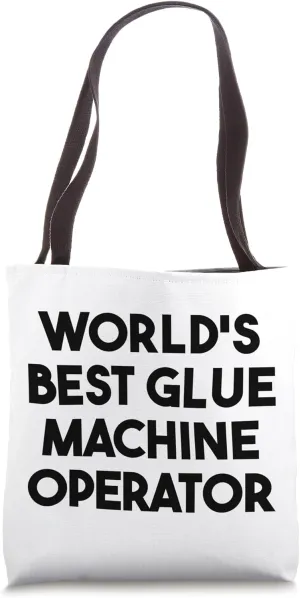 World's Best Glue Machine Operator Tote Bag