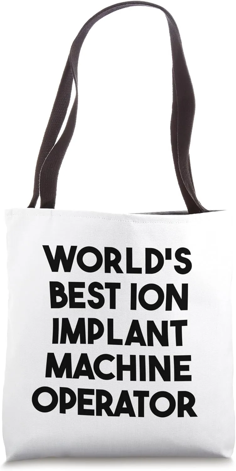 World's Best Ion Implant Machine Operator Tote Bag