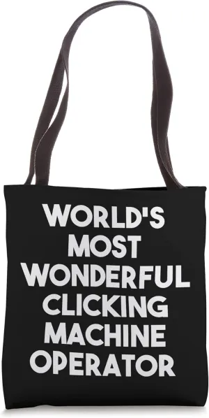 World's Most Wonderful Clicking Machine Operator Tote Bag