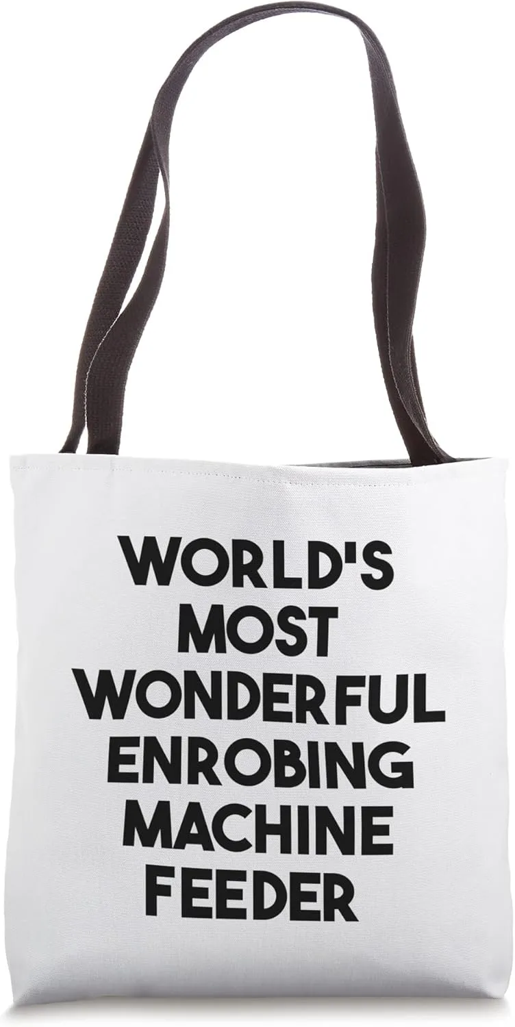 World's Most Wonderful Enrobing Machine Feeder Tote Bag