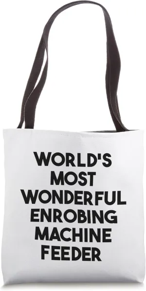 World's Most Wonderful Enrobing Machine Feeder Tote Bag