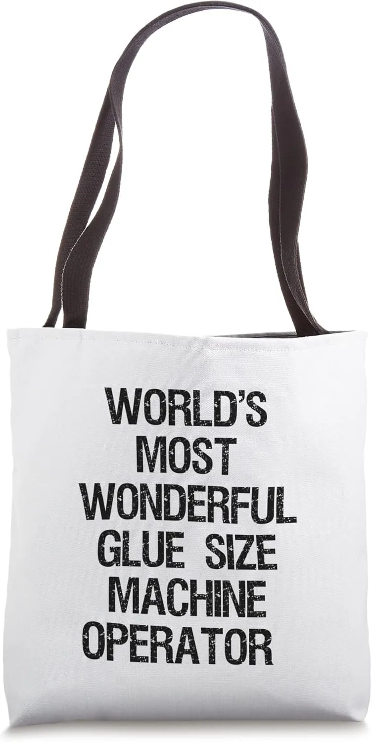 World's Most Wonderful Glue Size Machine Operator Tote Bag