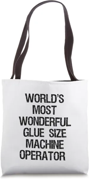 World's Most Wonderful Glue Size Machine Operator Tote Bag