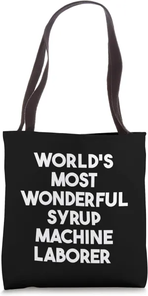 World's Most Wonderful Syrup Machine Laborer Tote Bag