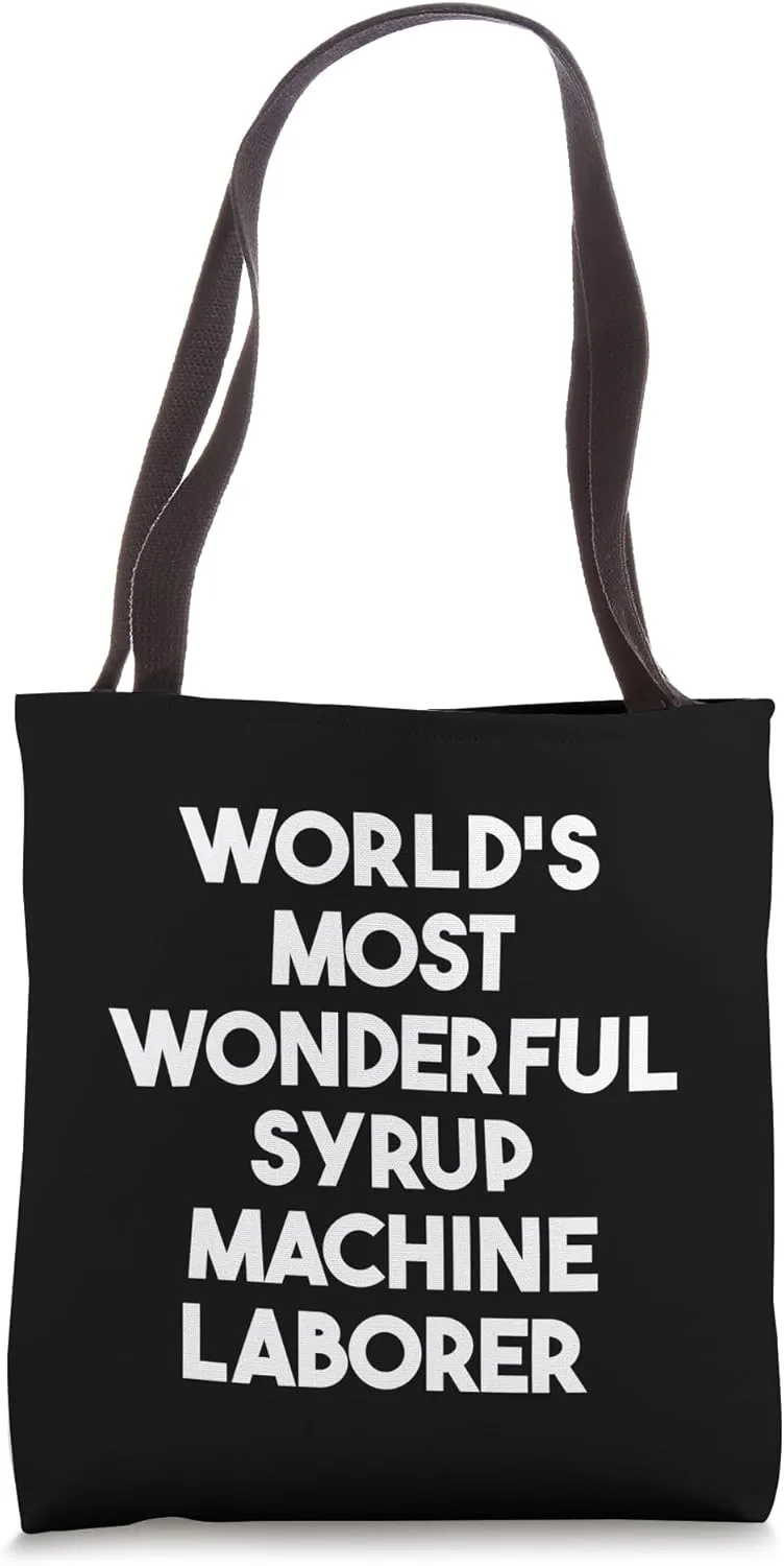 World's Most Wonderful Syrup Machine Laborer Tote Bag